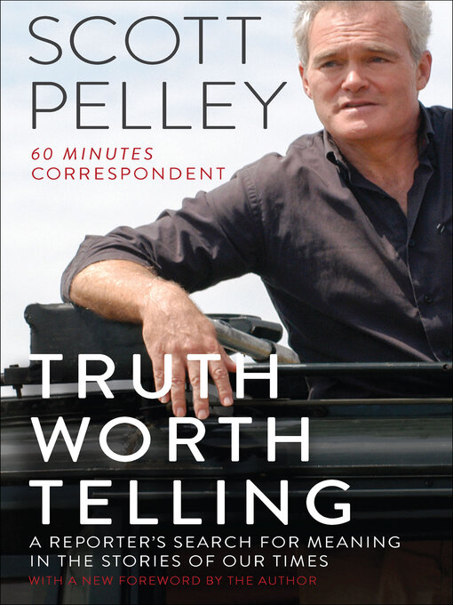 Title details for Truth Worth Telling by Scott Pelley - Available